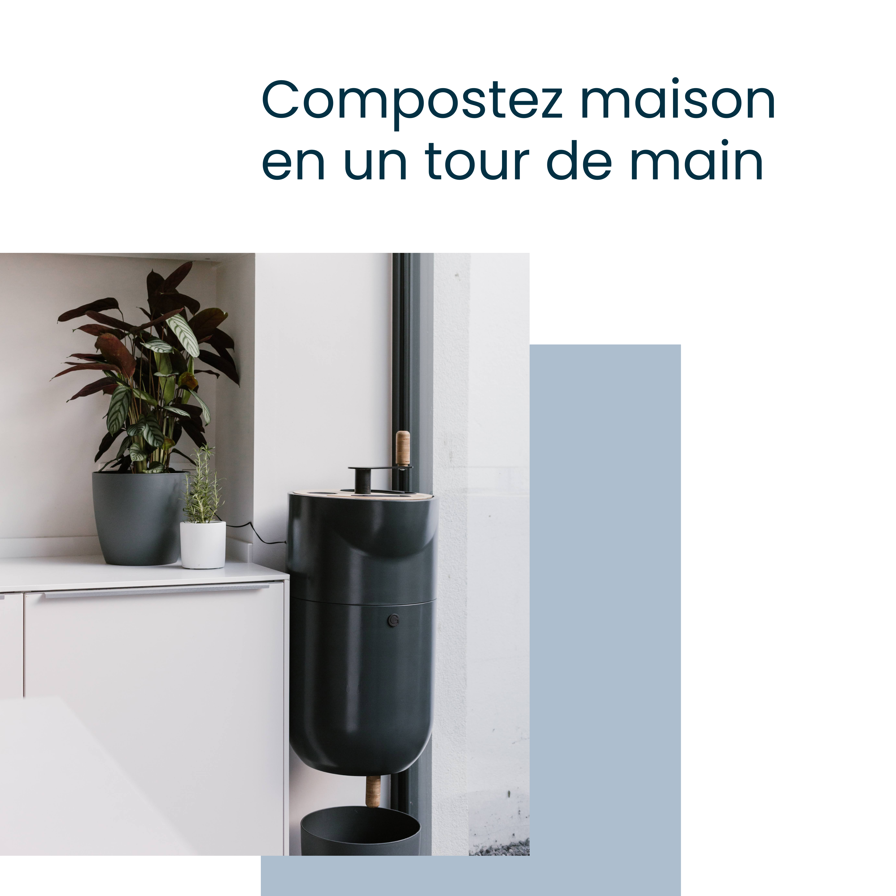 Recherche de copy : "Compostez maison en un tour de main".